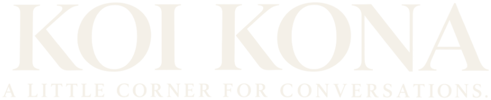 KOI KONA — A Little Corner for Conversations